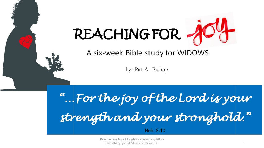 Reaching for Joy - A 6-week Bible Study for Widows - 6-Session PowerPoint w/Facilitator’s Notes